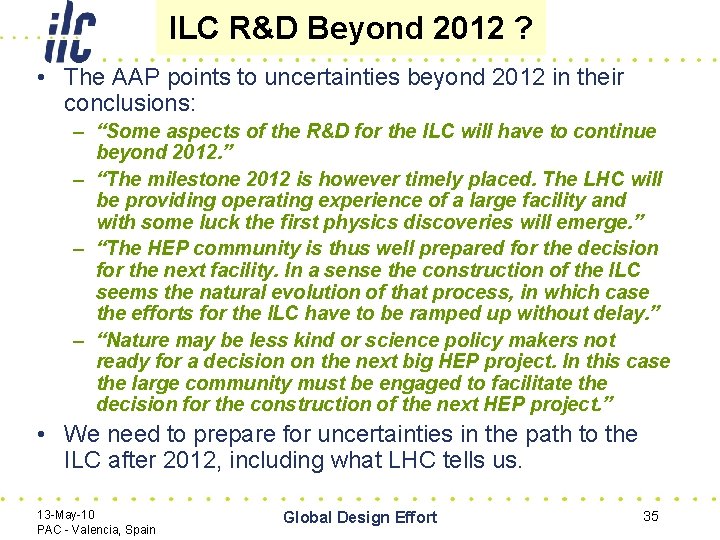 ILC R&D Beyond 2012 ? • The AAP points to uncertainties beyond 2012 in