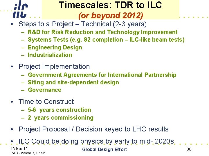 Timescales: TDR to ILC (or beyond 2012) • Steps to a Project – Technical