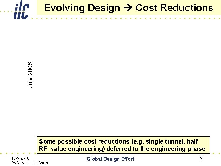 July 2006 Evolving Design Cost Reductions Some possible cost reductions (e. g. single tunnel,