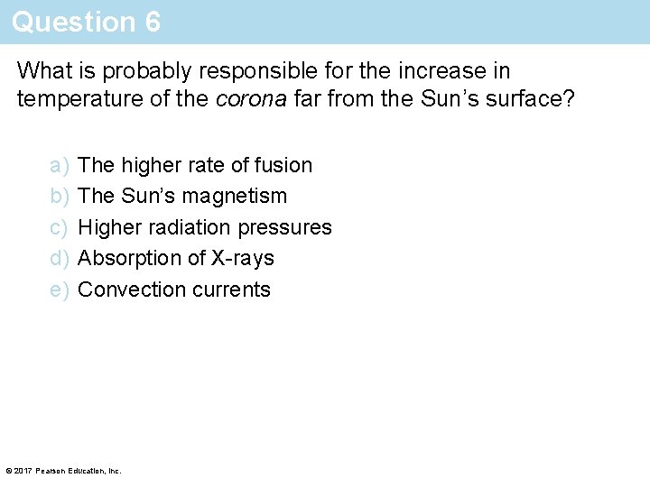 Question 6 What is probably responsible for the increase in temperature of the corona