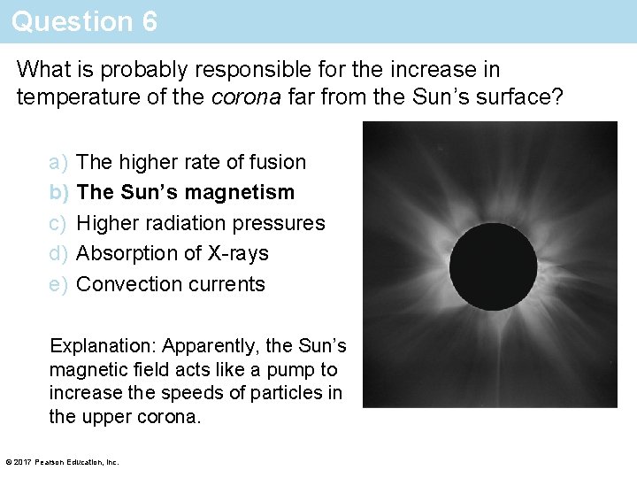 Question 6 What is probably responsible for the increase in temperature of the corona