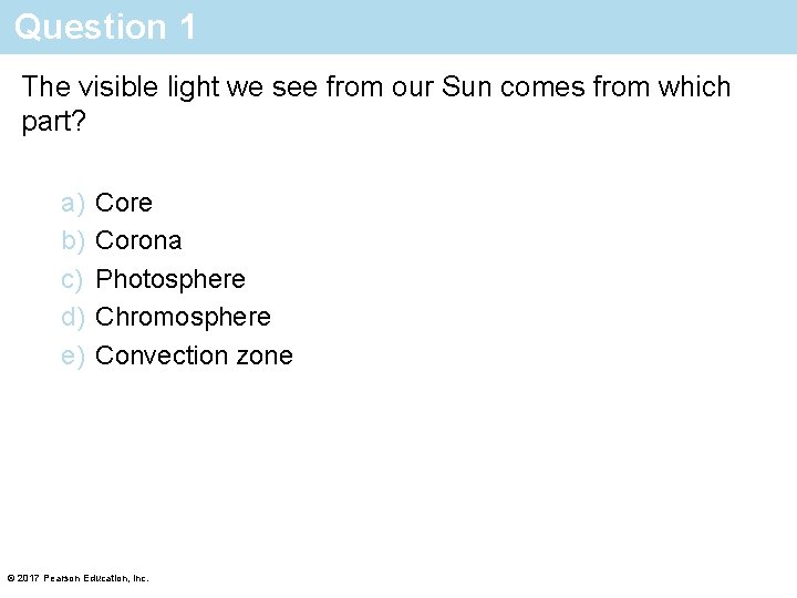 Question 1 The visible light we see from our Sun comes from which part?