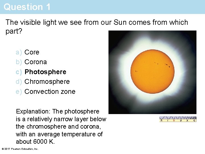 Question 1 The visible light we see from our Sun comes from which part?