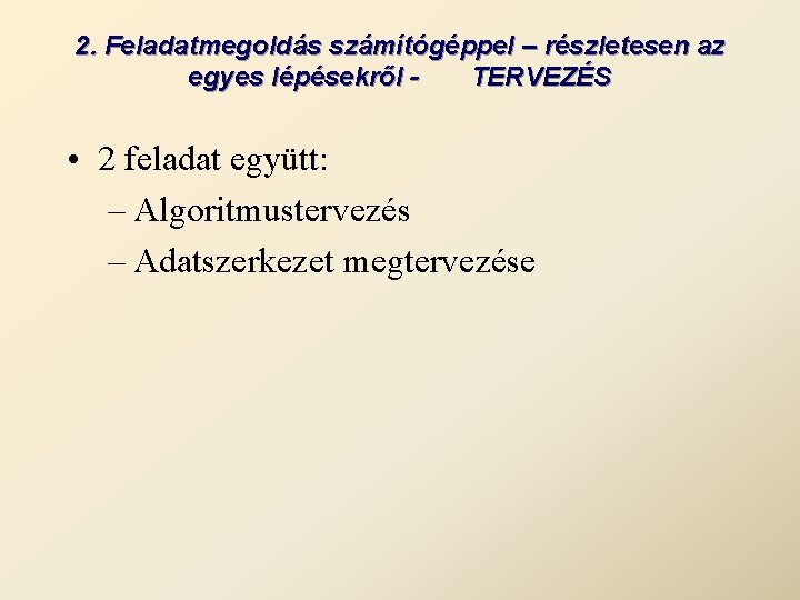 2. Feladatmegoldás számítógéppel – részletesen az egyes lépésekről TERVEZÉS • 2 feladat együtt: –