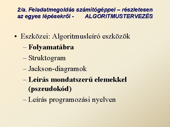 2/a. Feladatmegoldás számítógéppel – részletesen az egyes lépésekről ALGORITMUSTERVEZÉS • Eszközei: Algoritmusleíró eszközök –