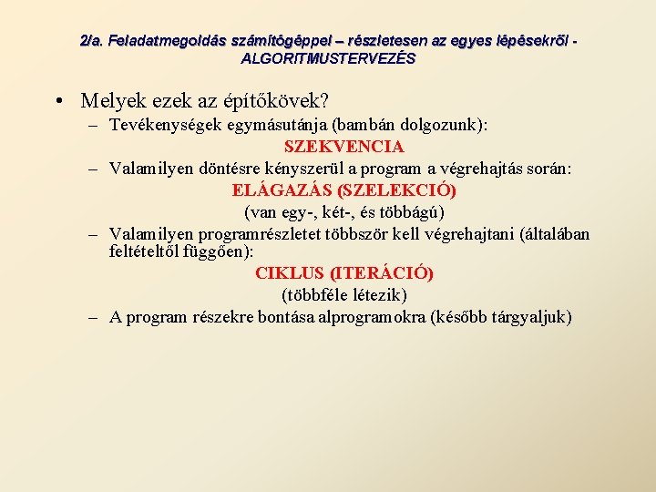 2/a. Feladatmegoldás számítógéppel – részletesen az egyes lépésekről ALGORITMUSTERVEZÉS • Melyek ezek az építőkövek?