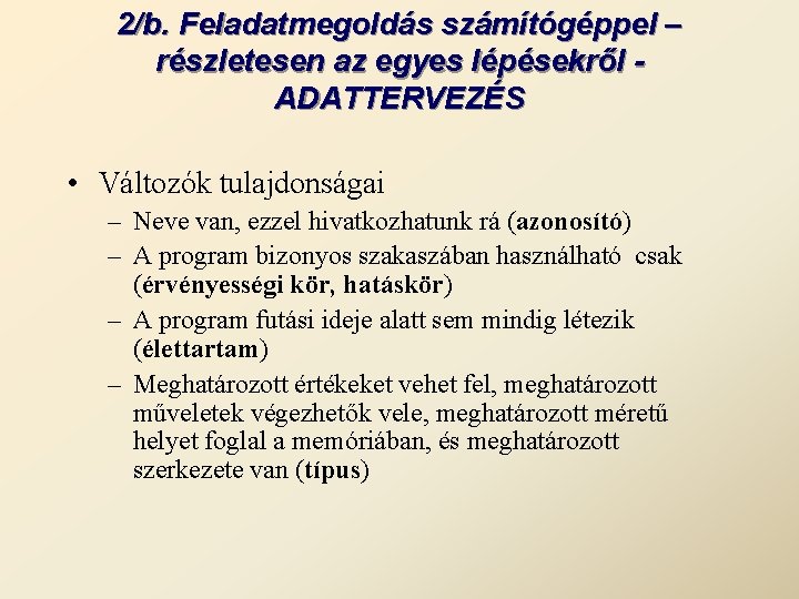 2/b. Feladatmegoldás számítógéppel – részletesen az egyes lépésekről ADATTERVEZÉS • Változók tulajdonságai – Neve