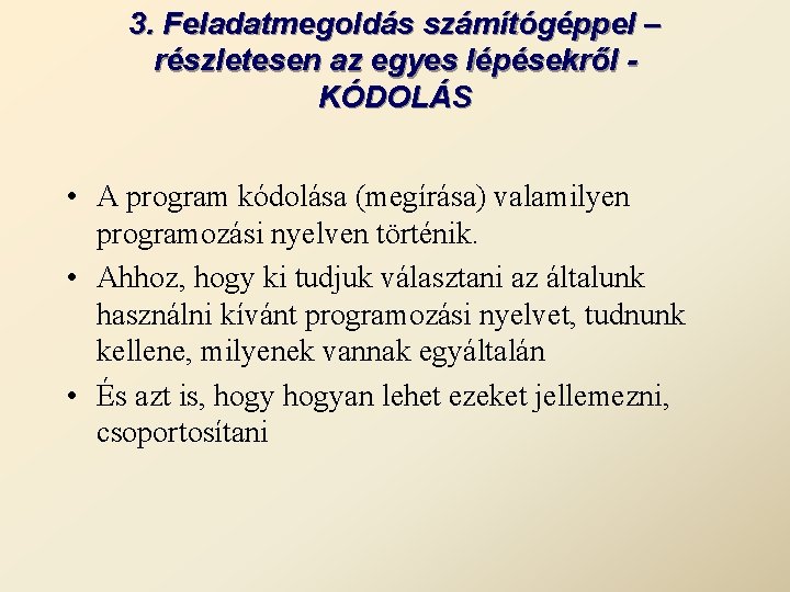 3. Feladatmegoldás számítógéppel – részletesen az egyes lépésekről KÓDOLÁS • A program kódolása (megírása)