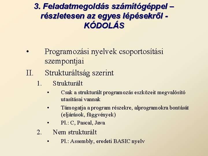 3. Feladatmegoldás számítógéppel – részletesen az egyes lépésekről KÓDOLÁS • Programozási nyelvek csoportosítási szempontjai