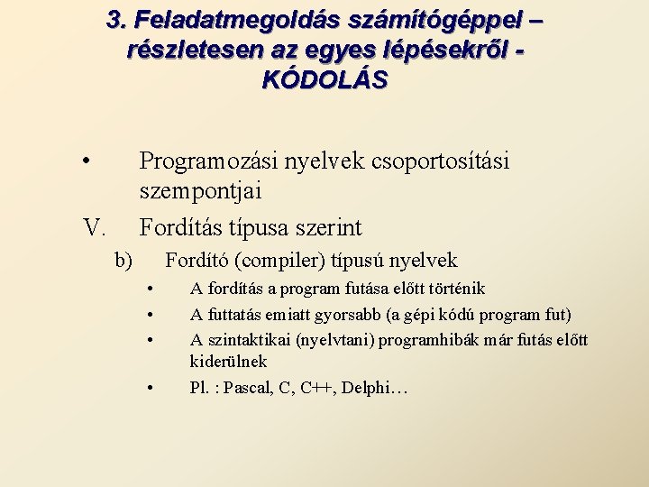 3. Feladatmegoldás számítógéppel – részletesen az egyes lépésekről KÓDOLÁS • Programozási nyelvek csoportosítási szempontjai