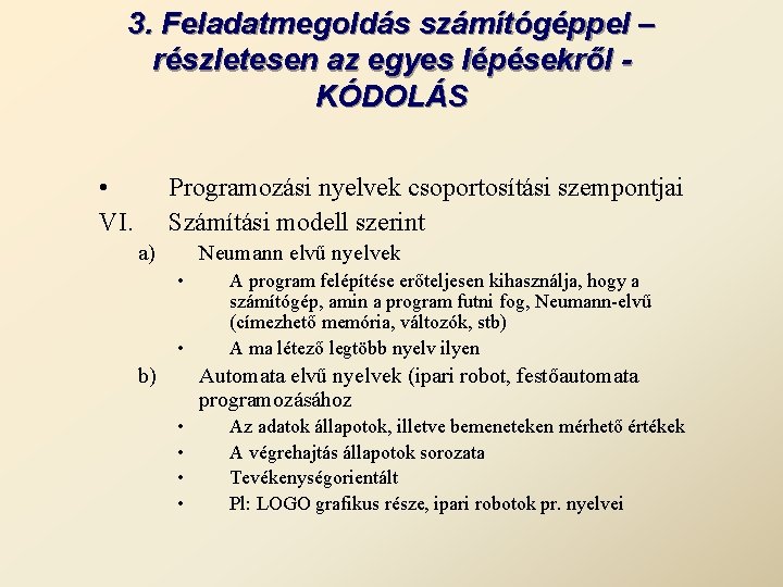 3. Feladatmegoldás számítógéppel – részletesen az egyes lépésekről KÓDOLÁS • VI. Programozási nyelvek csoportosítási