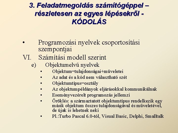 3. Feladatmegoldás számítógéppel – részletesen az egyes lépésekről KÓDOLÁS • Programozási nyelvek csoportosítási szempontjai