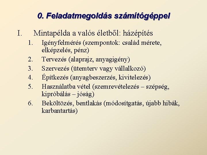 0. Feladatmegoldás számítógéppel I. Mintapélda a valós életből: házépítés 1. 2. 3. 4. 5.