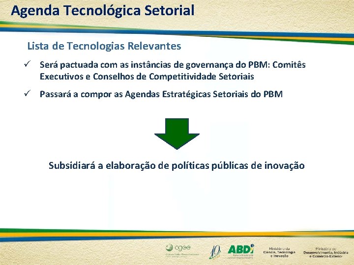 Agenda Tecnológica Setorial Lista de Tecnologias Relevantes ü Será pactuada com as instâncias de