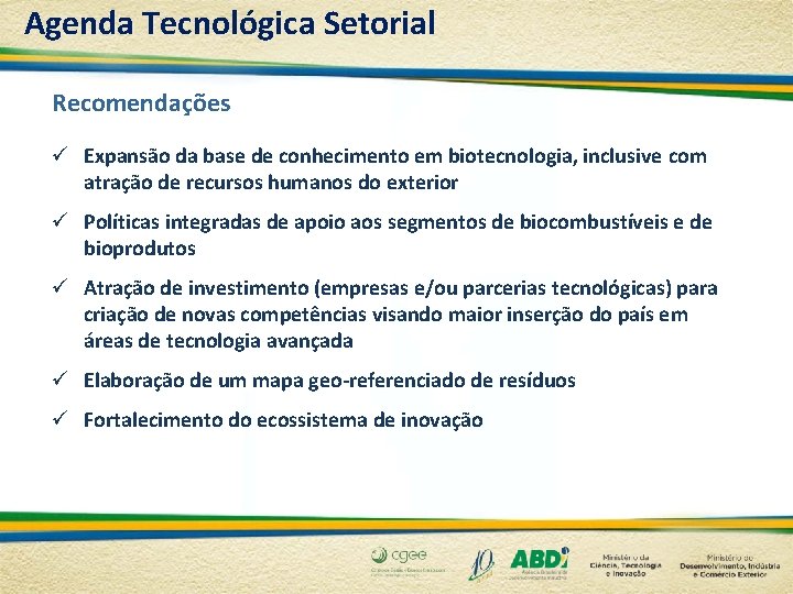 Agenda Tecnológica Setorial Recomendações ü Expansão da base de conhecimento em biotecnologia, inclusive com