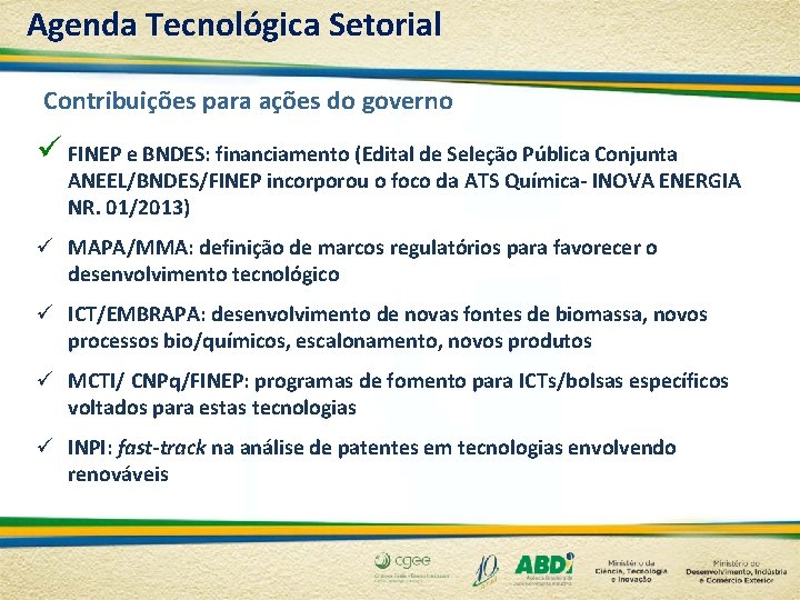 Agenda Tecnológica Setorial Contribuições para ações do governo ü FINEP e BNDES: financiamento (Edital