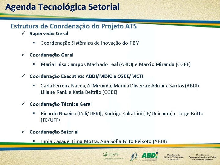 Agenda Tecnológica Setorial Estrutura de Coordenação do Projeto ATS ü Supervisão Geral § Coordenação