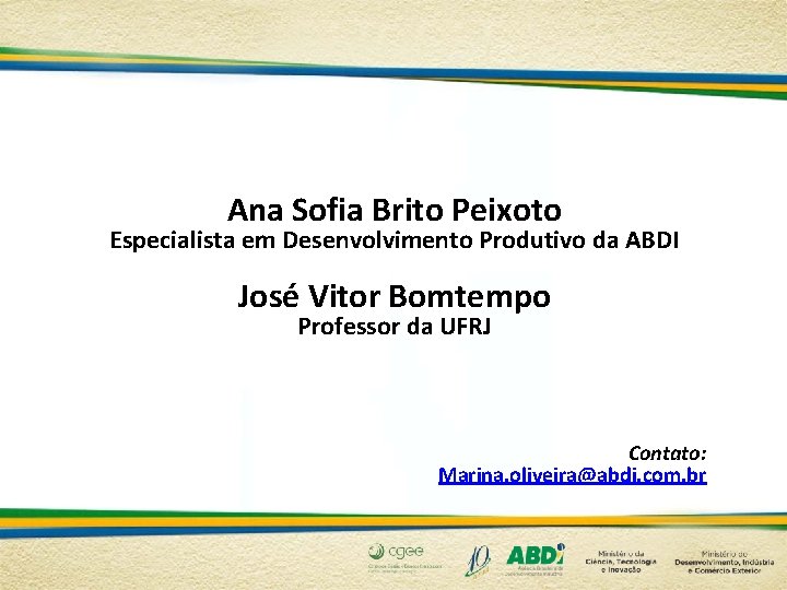 Ana Sofia Brito Peixoto Especialista em Desenvolvimento Produtivo da ABDI José Vitor Bomtempo Professor