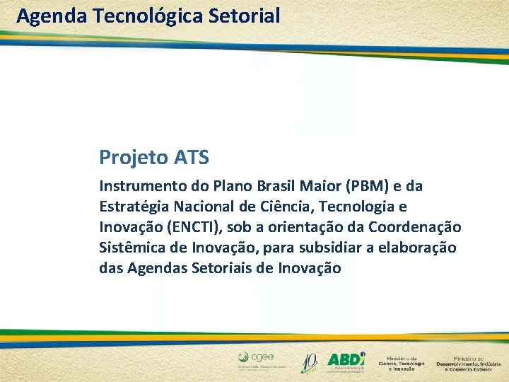 Agenda Tecnológica Setorial Projeto ATS Instrumento do Plano Brasil Maior (PBM) e da Estratégia