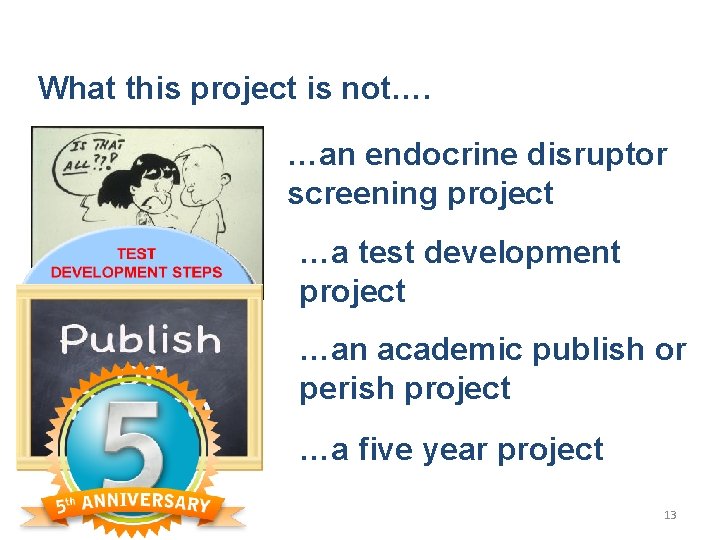 What this project is not…. …an endocrine disruptor screening project …a test development project