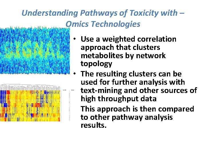 Understanding Pathways of Toxicity with – Omics Technologies • Use a weighted correlation approach