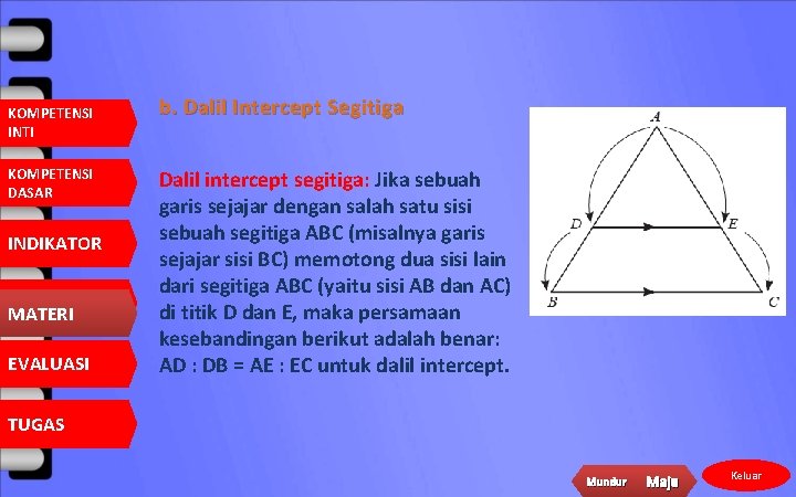 KOMPETENSI INTI KOMPETENSI DASAR INDIKATOR MATERI EVALUASI b. Dalil Intercept Segitiga Dalil intercept segitiga: