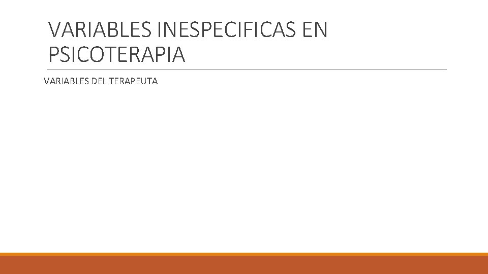 VARIABLES INESPECIFICAS EN PSICOTERAPIA VARIABLES DEL TERAPEUTA 