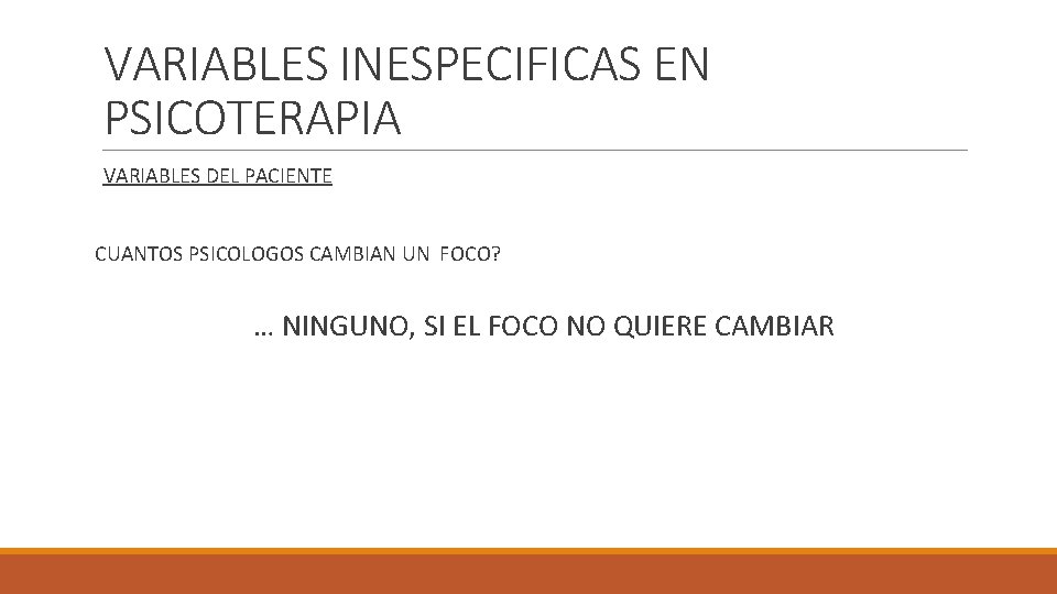 VARIABLES INESPECIFICAS EN PSICOTERAPIA VARIABLES DEL PACIENTE CUANTOS PSICOLOGOS CAMBIAN UN FOCO? … NINGUNO,