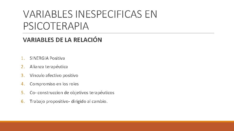 VARIABLES INESPECIFICAS EN PSICOTERAPIA VARIABLES DE LA RELACIÓN 1. SINERGIA Positiva 2. Alianza terapéutica