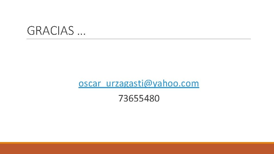 GRACIAS … oscar_urzagasti@yahoo. com 73655480 