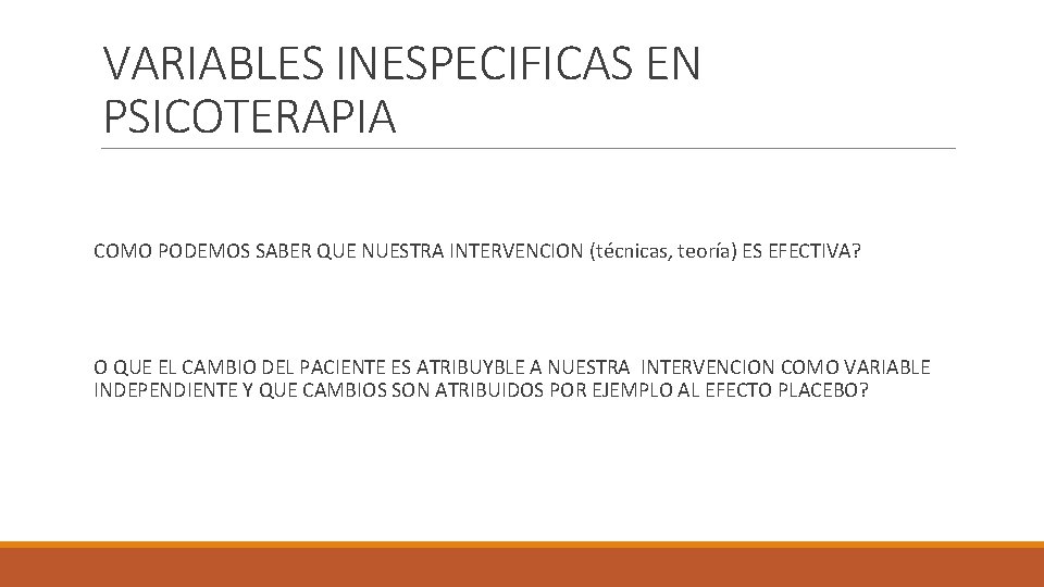 VARIABLES INESPECIFICAS EN PSICOTERAPIA COMO PODEMOS SABER QUE NUESTRA INTERVENCION (técnicas, teoría) ES EFECTIVA?