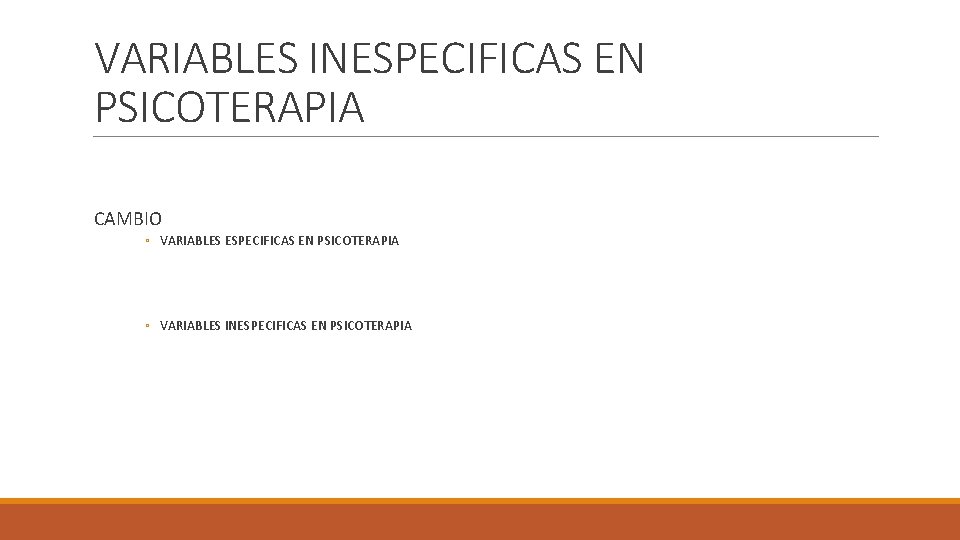 VARIABLES INESPECIFICAS EN PSICOTERAPIA CAMBIO ◦ VARIABLES ESPECIFICAS EN PSICOTERAPIA ◦ VARIABLES INESPECIFICAS EN