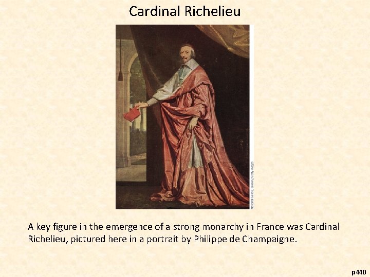 Cardinal Richelieu A key figure in the emergence of a strong monarchy in France