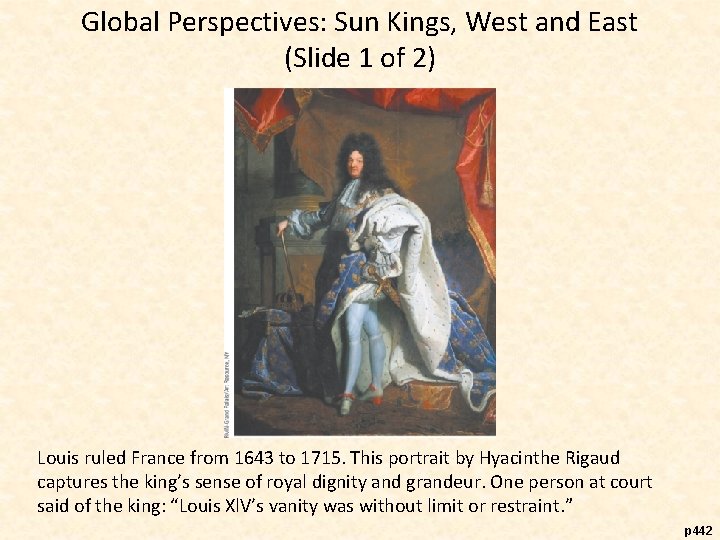 Global Perspectives: Sun Kings, West and East (Slide 1 of 2) Louis ruled France