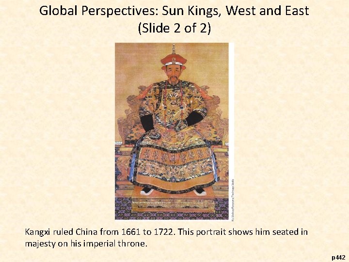 Global Perspectives: Sun Kings, West and East (Slide 2 of 2) Kangxi ruled China