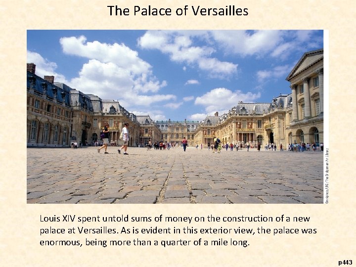 The Palace of Versailles Louis XIV spent untold sums of money on the construction