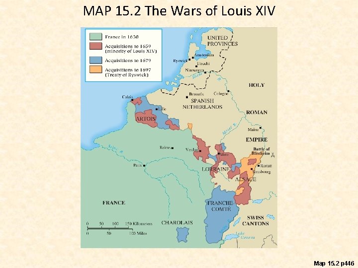 MAP 15. 2 The Wars of Louis XIV Map 15. 2 p 446 