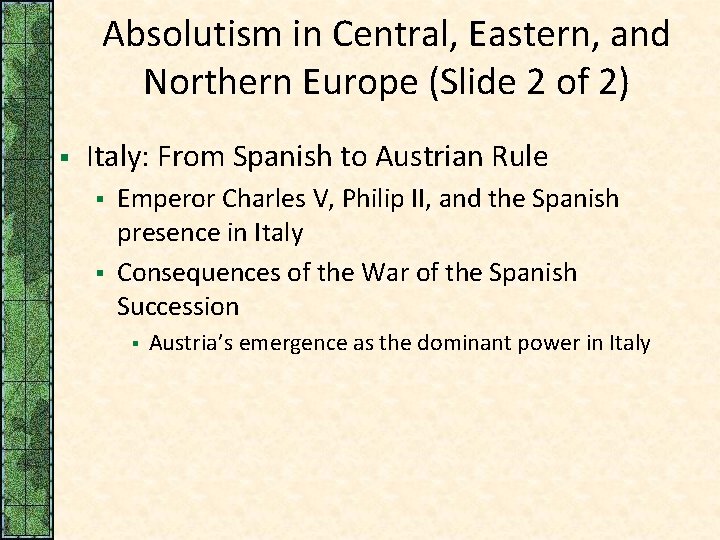 Absolutism in Central, Eastern, and Northern Europe (Slide 2 of 2) § Italy: From