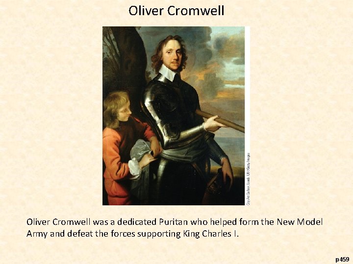 Oliver Cromwell was a dedicated Puritan who helped form the New Model Army and