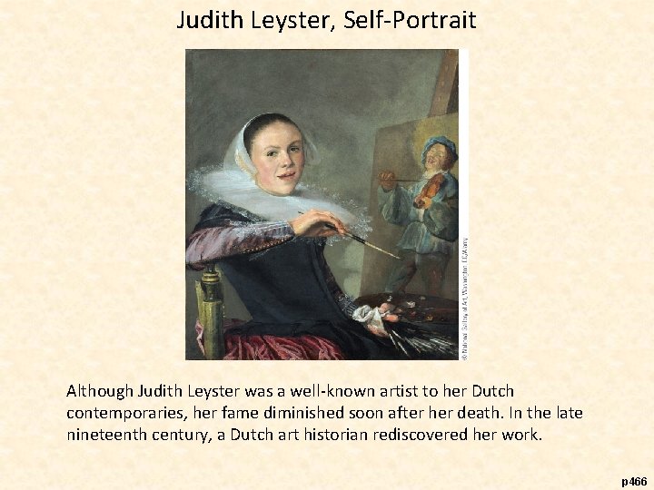 Judith Leyster, Self-Portrait Although Judith Leyster was a well-known artist to her Dutch contemporaries,