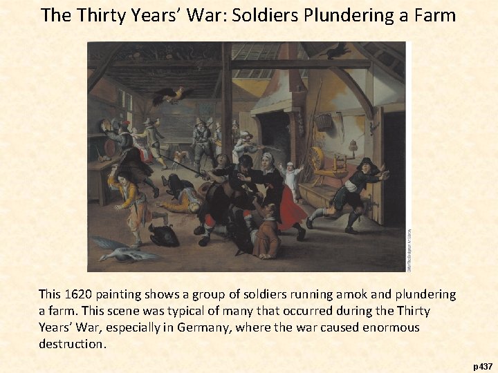 The Thirty Years’ War: Soldiers Plundering a Farm This 1620 painting shows a group