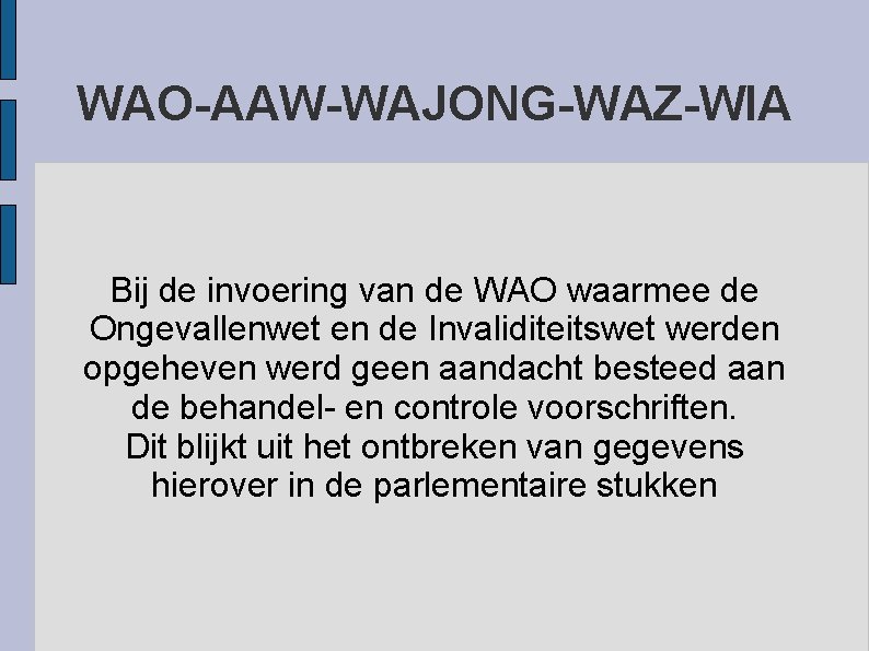 WAO-AAW-WAJONG-WAZ-WIA Bij de invoering van de WAO waarmee de Ongevallenwet en de Invaliditeitswet werden