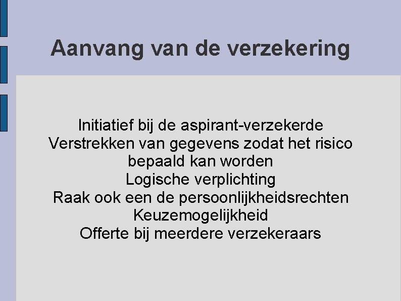 Aanvang van de verzekering Initiatief bij de aspirant-verzekerde Verstrekken van gegevens zodat het risico