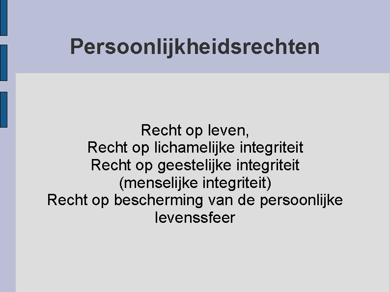 Persoonlijkheidsrechten Recht op leven, Recht op lichamelijke integriteit Recht op geestelijke integriteit (menselijke integriteit)