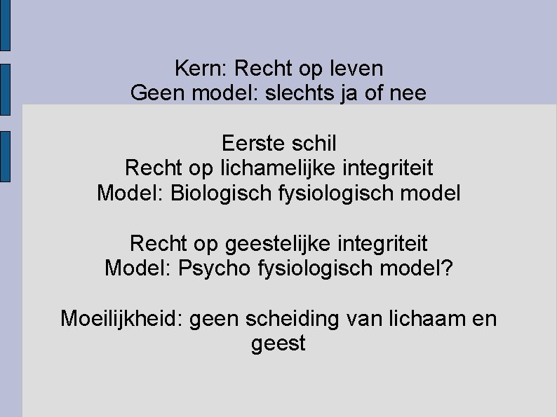 Kern: Recht op leven Geen model: slechts ja of nee Eerste schil Recht op