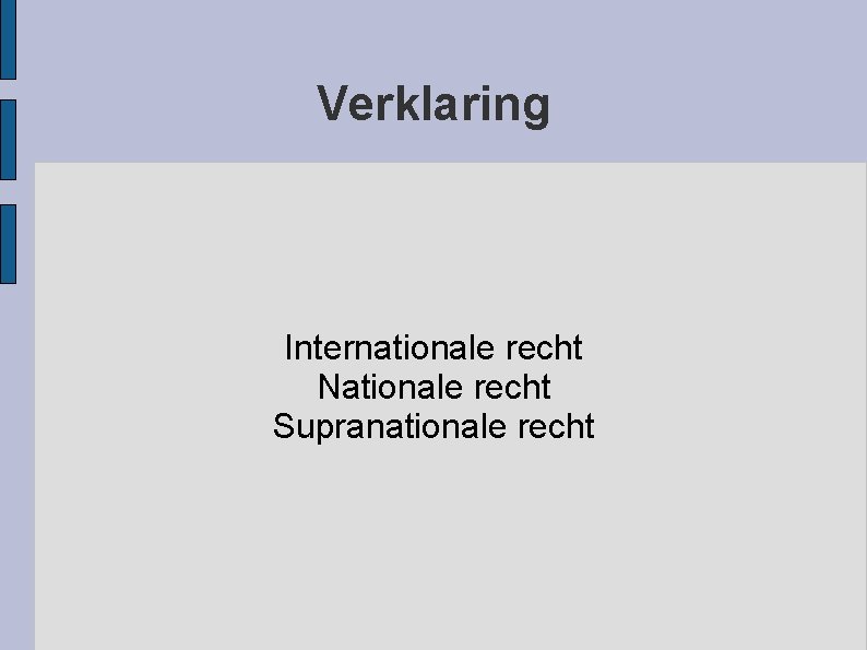 Verklaring Internationale recht Nationale recht Supranationale recht 