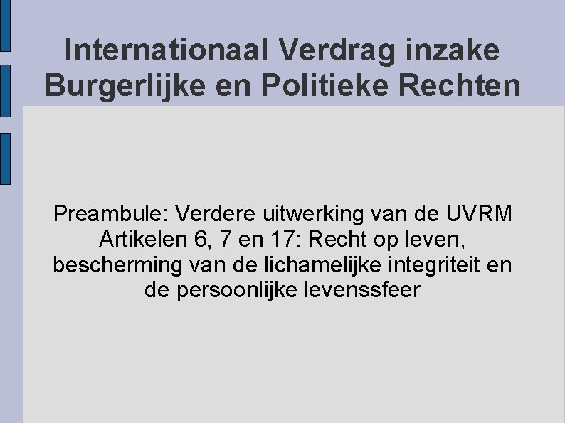 Internationaal Verdrag inzake Burgerlijke en Politieke Rechten Preambule: Verdere uitwerking van de UVRM Artikelen