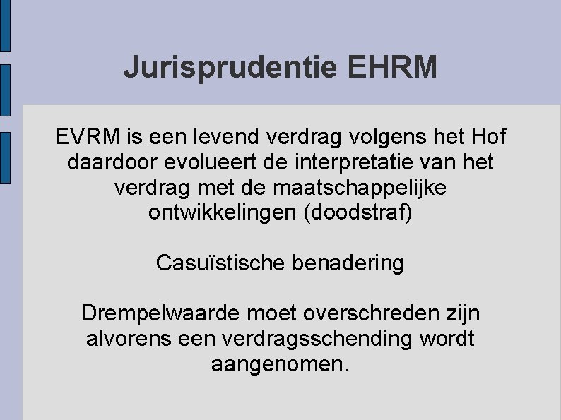 Jurisprudentie EHRM EVRM is een levend verdrag volgens het Hof daardoor evolueert de interpretatie