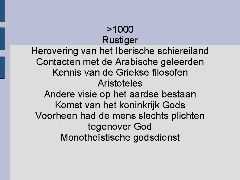 >1000 Rustiger Herovering van het Iberische schiereiland Contacten met de Arabische geleerden Kennis van