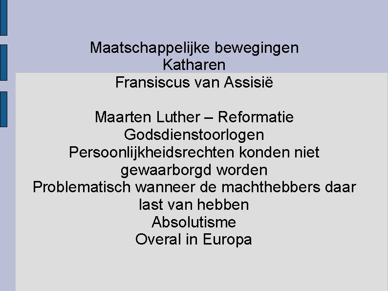 Maatschappelijke bewegingen Katharen Fransiscus van Assisië Maarten Luther – Reformatie Godsdienstoorlogen Persoonlijkheidsrechten konden niet